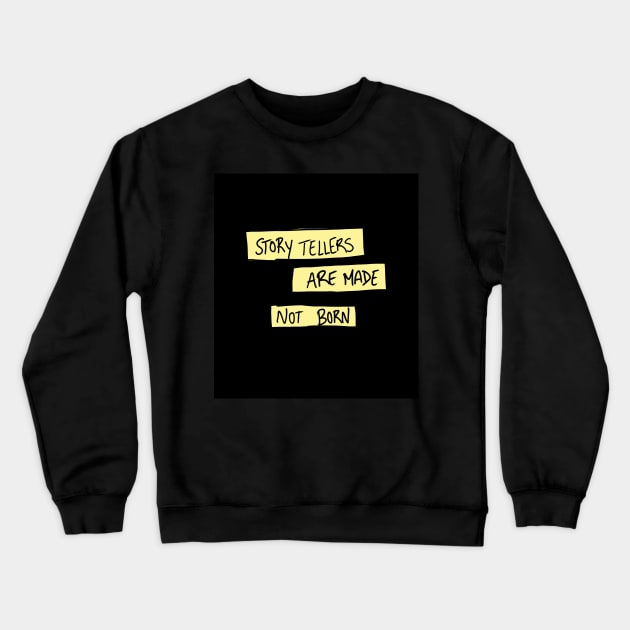 Storytellers are Made Not Born Crewneck Sweatshirt by rayanistyping